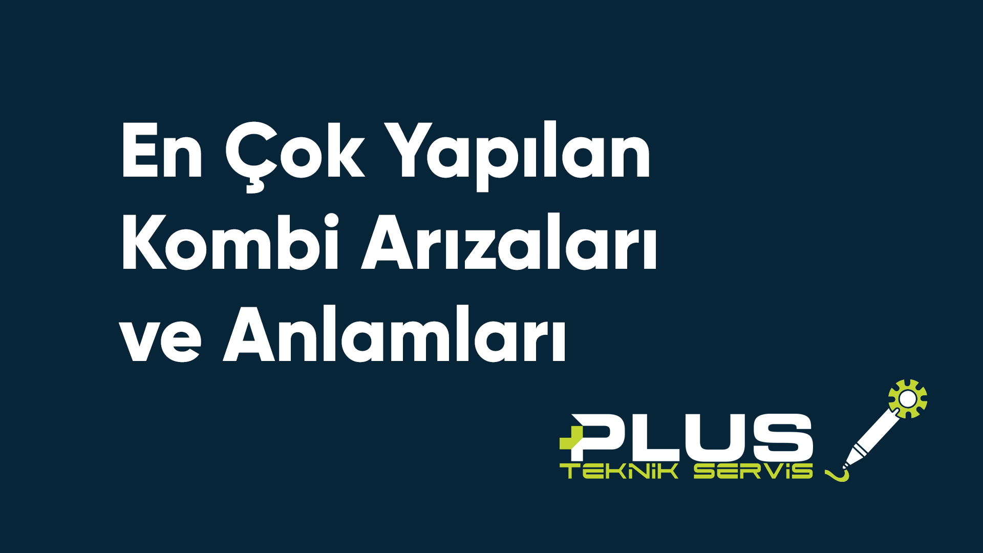 En Çok Yapılan Kombi Arızaları ve Anlamları