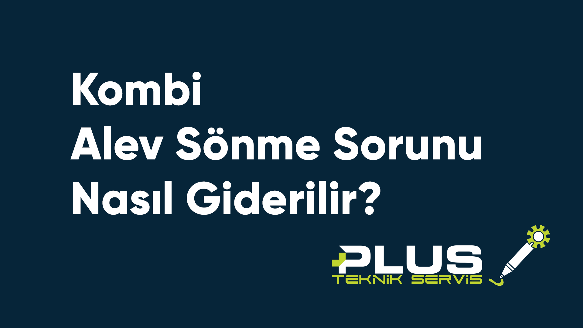 Kombi Alev Sönme Sorunu Nasıl Giderilir?