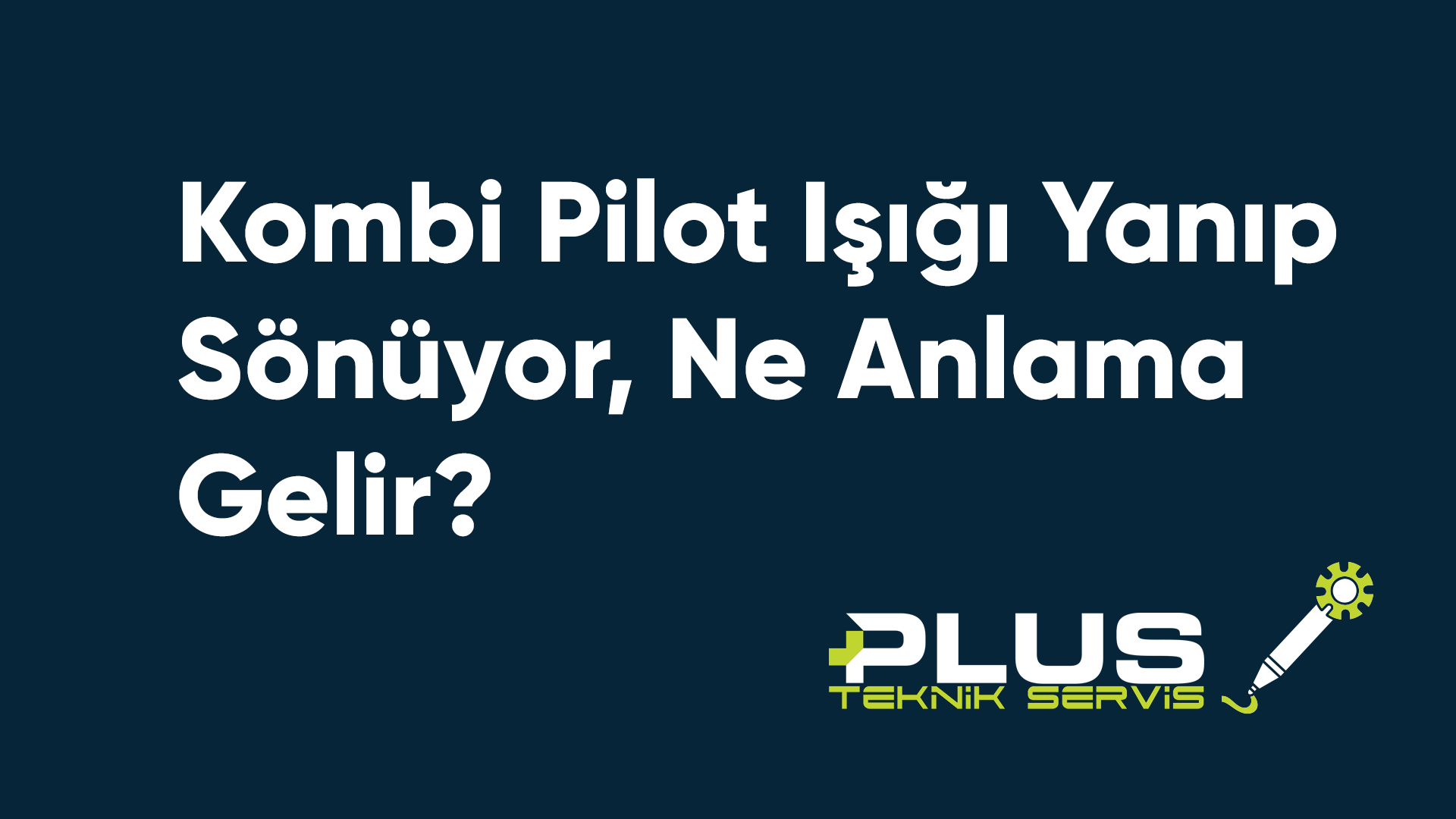 Kombi Pilot Işığı Yanıp Sönüyor, Ne Anlama Gelir?