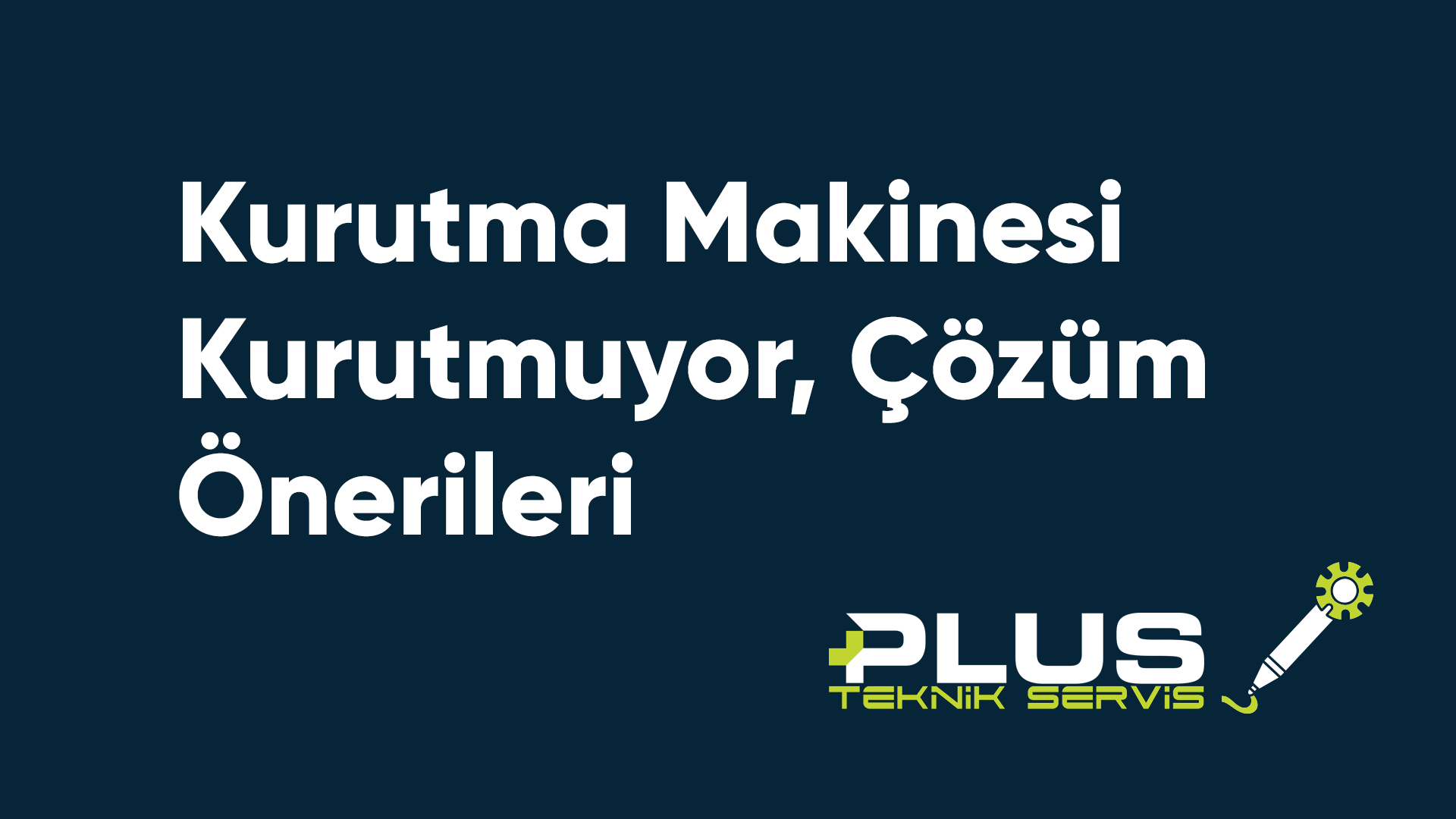 Kurutma Makinesi Kurutmuyor, Çözüm Önerileri