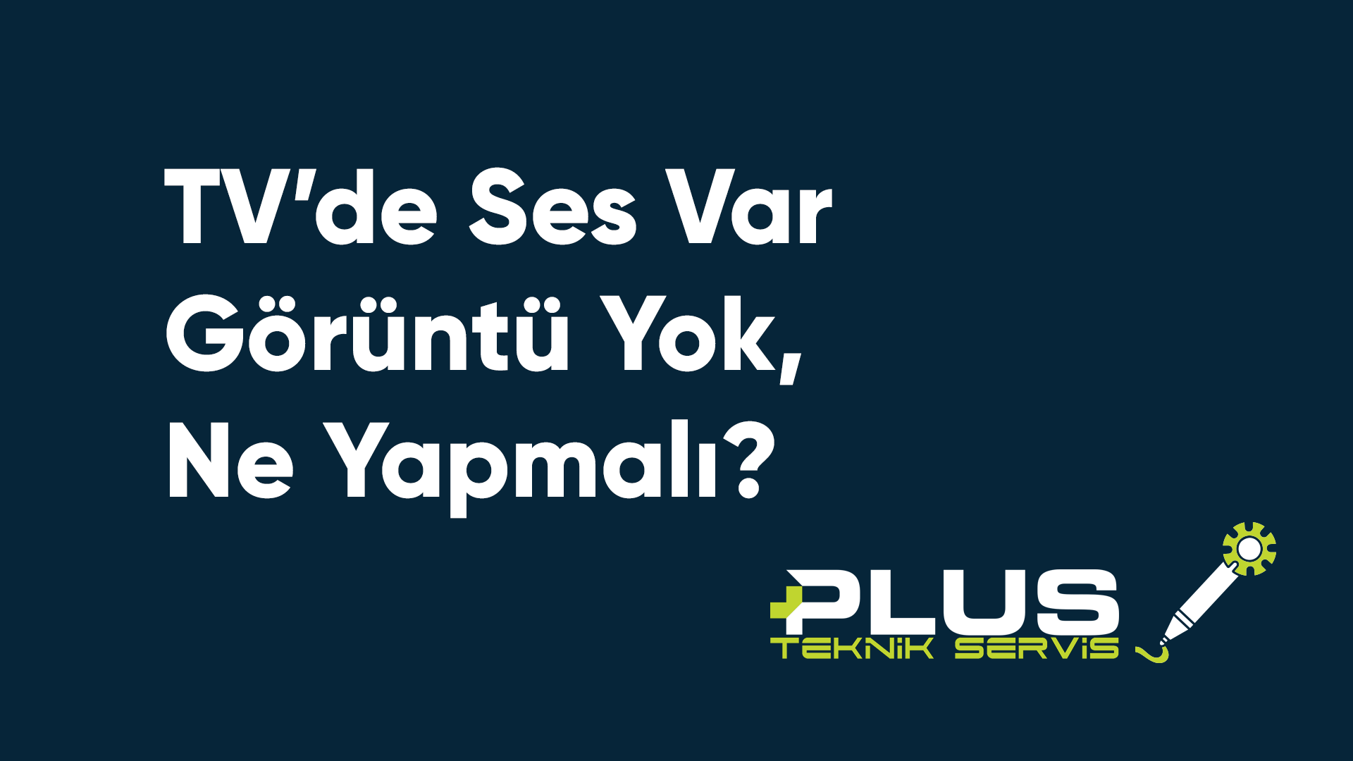 TV’de Ses Var Görüntü Yok, Ne Yapmalı?